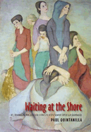 Waiting at the Shore: Art, Revolution, War and Exile in the Life of the Spanish Artist Luis Quintanilla