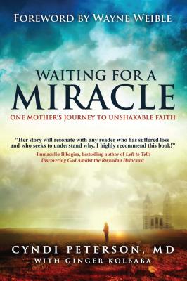 Waiting for a Miracle: One Mother's Journey to Unshakable Faith - Peterson, Cyndi, and Kolbaba, Ginger, and Weible, Wayne (Foreword by)