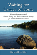 Waiting for Cancer to Come: Women's Experiences with Genetic Testing and Medical Decision Making for Breast and Ovarian Cancer