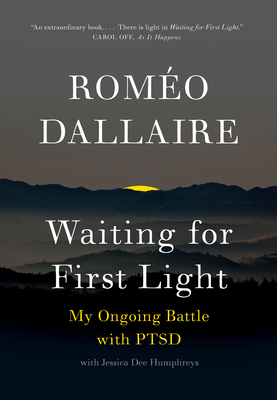 Waiting for First Light: My Ongoing Battle with Ptsd - Dallaire, Romeo