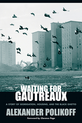 Waiting for Gautreaux: A Story of Segregation, Housing, and the Black Ghetto - Polikoff, Alexander, and Page, Clarence (Foreword by)