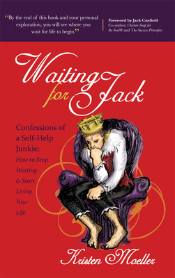 Waiting for Jack: Confessions of a Self-Help Junkie: How to Stop Waiting and Start Living Your Life - Moeller, Kristen, and Canfield, Jack (Foreword by)