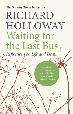 Waiting for the Last Bus: Reflections on Life and Death - Holloway, Richard