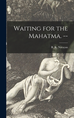 Waiting for the Mahatma. -- - Narayan, R K 1906- (Creator)