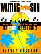 Waiting for the Sun: Strange Days, Weird Scenes, and the Sound of Los Angeles - Hoskyns, Barney