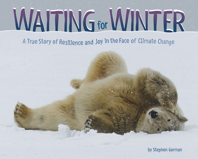 Waiting for Winter: A True Story of Resilience and Joy in the Face of Climate Change - Gorman, Stephen
