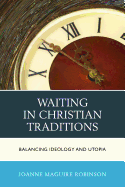 Waiting in Christian Traditions: Balancing Ideology and Utopia