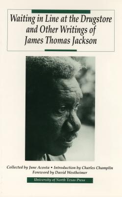 Waiting in Line at the Drugstore and Other Writings of James Thomas Jackson - Jackson, James Thomas, and Champlin, Charles (Introduction by), and Westheimer, David (Foreword by)