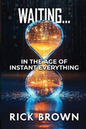 Waiting...: In the Age of Instant Everything