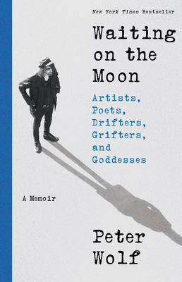 Waiting on the Moon: Artists, Poets, Drifters, Grifters, and Goddesses - Wolf, Peter