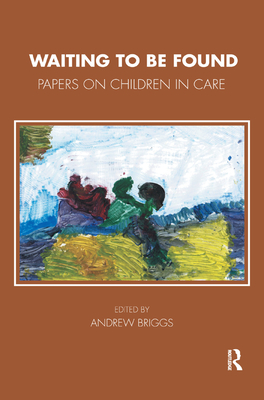 Waiting To Be Found: Papers on Children in Care - Briggs, Andrew