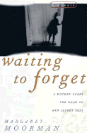 Waiting to Forget: A Memoir - Moorman, Margaret