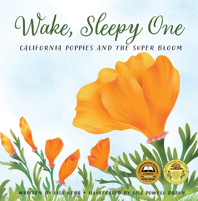 Wake, Sleepy One: California Poppies and the Super Bloom - Kerr, Lisa