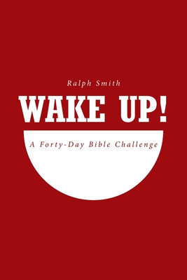 Wake Up!: A Forty-Day Bible Challenge - Smith, Ralph