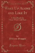 Wake Up Alone and Like It: A Handbook for Those with Cold Feet (Classic Reprint)