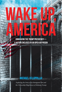 Wake Up, America: Unmasking the Trump Presidency--A Nation Enclosed in an Open Air Prison: Exploring the Irony of an Immigrant Son and the Citizenship Illegitimacy of Melania Trump