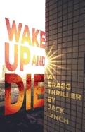 Wake Up and Die: A Bragg Thriller