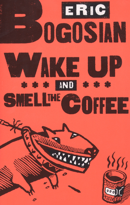 Wake Up and Smell the Coffee - Bogosian, Eric