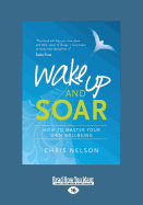 Wake Up and Soar: How to Master Your Own Wellbeing