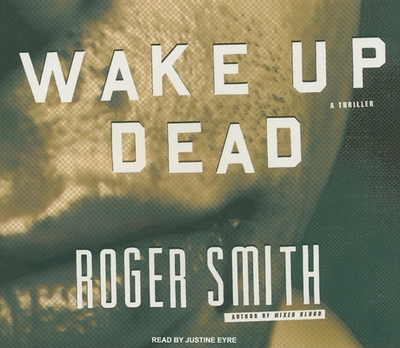 Wake Up Dead: A Thriller - Smith, Roger, MD, and Eyre (Narrator)