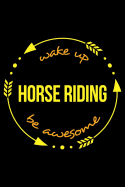Wake Up Horse Riding Be Awesome Notebook for Horse Back Riders, Medium Ruled Journal