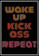 Wake Up Kick Ass Repeat: Inspirational Daily Goal Setting Planner and Organizer for High Performance Time Management and Self-Exploration - Increase Productivity and Keep Track of your Daily Progress.