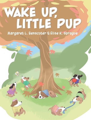 Wake Up, Little Pup - Benscoter, Margaret L, and Sprague, Elise K