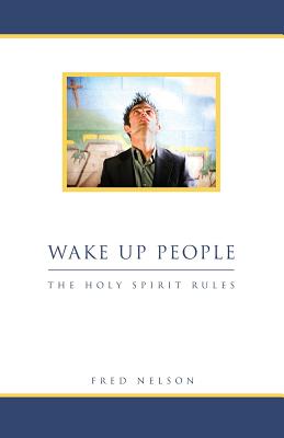 Wake Up People: The Holy Spirit Rules - Nelson, Fred