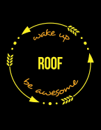 Wake Up Roof Be Awesome Notebook for a Roof Tiler or Slater, Blank Lined Journal: Wide Spacing Between Lines