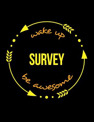 Wake Up Survey Be Awesome Gift Notebook for a Surveyor - Useful Occupations Books