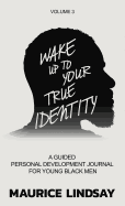 Wake Up to Your True Identity: A Guided Personal Development Journal for Young Black Men