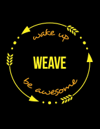 Wake Up Weave Be Awesome Cool Notebook for a Weaver, Legal Ruled Journal: Wide Ruled