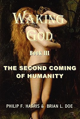 Waking God: Book Three: The Second Coming of Humanity - Doe, Brian L, and Harris, Philip F