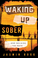 Waking Up Sober: ...and Walking the Path
