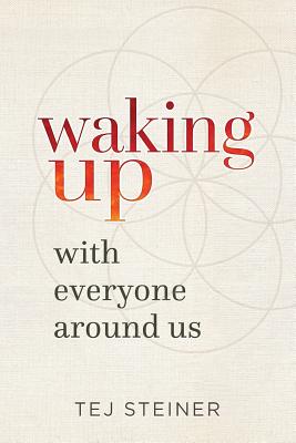 Waking Up With Everyone Around Us - Steiner, Tej