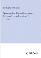 Waldemar Seier; Historiallinen romaani, Kolmessa Osassa, Ensim?inen Osa: suuraakkosin