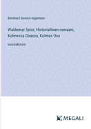 Waldemar Seier; Historiallinen romaani, Kolmessa Osassa, Kolmas Osa: suuraakkosin