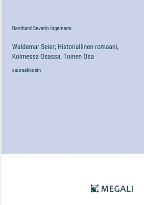 Waldemar Seier; Historiallinen romaani, Kolmessa Osassa, Toinen Osa: suuraakkosin - Ingemann, Bernhard Severin