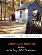 Walden, and On The Duty Of Civil Disobedience - The Original Classic Edition - Henry David Thoreau