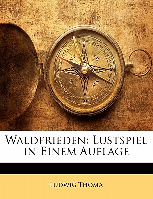 Waldfrieden: Lustspiel in Einem Auflage - Thoma, Ludwig