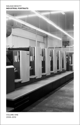 Walead Beshty: Industrial Portraits: Volume One, 2008-2012 - Beshty, Walead (Artist)
