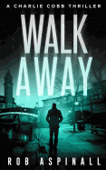 Walk Away: Charlie Cobb #5 (Fast-Paced Vigilante Justice Thrillers)