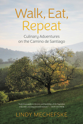 Walk, Eat, Repeat: Culinary Adventures on the Camino de Santiago - Mechefske, Lindy