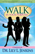 Walk in Your Purpose: How Women Defied the Odds and Succeeded in Business, Ministry, and Life