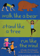 Walk Like a Bear, Stand Like a Tree, Run Like Wind: Cool Yoga, Stretching and Aerobic Activities for Cool Kids