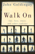 Walk on: Life, Loss, Trust, and Other Realities - Goldingay, John