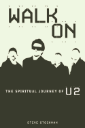 Walk on: The Spiritual Journey of U2 - Stockman, Steve