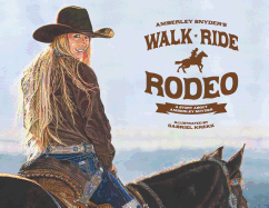 Walk Ride Rodeo: A Story about Amberley Snyder