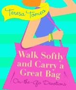 Walk Softly and Carry a Great Bag: On-The-Go Devotions - Tomeo, Teresa