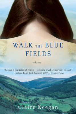 Walk the Blue Fields - Keegan, Claire